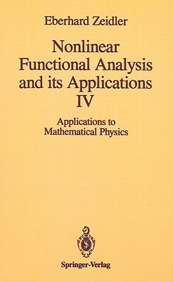 Nonlinear Functional Analysis and Its Applications: IV: Applications to Mathematical Physics by E. Zeidler