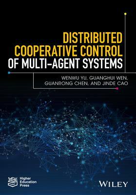 Distributed Cooperative Control of Multi-Agent Systems by Guanrong Chen, Wenwu Yu, Guanghui Wen