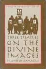 Three Treatises on the Divine Images by Gilbert W. Cole, John of Reading, John of Damascus, Andrew Louth