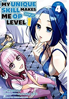 My Unique Skill Makes Me OP even at Level 1 Vol. 4 by Nazuna Miki