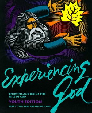 Experiencing God: Knowing and Doing the Will of God : Youth Edition by Henry T. Blackaby, Claude V. King