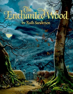The Enchanted Wood by Ruth Sanderson