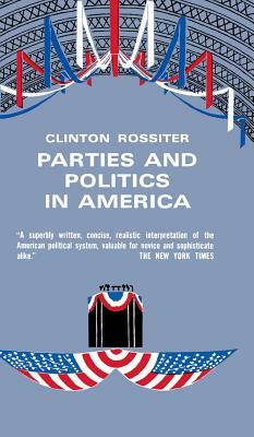 Parties and Politics in America by Clinton Rossiter