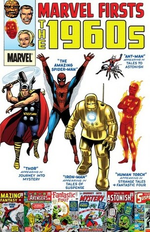 Marvel Firsts: The 1960s by Roy Thomas, Gary Friedrich, Gene Colan, Jack Kirby, Gardner F. Fox, Larry Lieber, Stan Lee