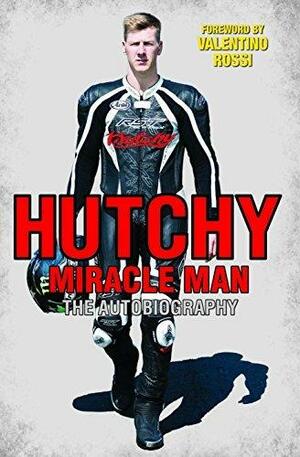 Hutchy - Miracle Man: The Autobiography by Valentino Rossi, Ted Macauley, Ian Hutchinson