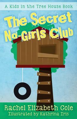 The Secret No-Girls Club by Rachel Elizabeth Cole