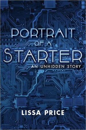 Portrait of a Starter: An Unhidden Story by Lissa Price