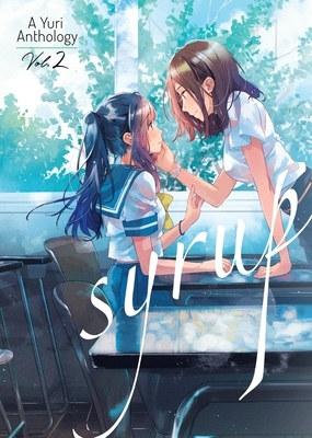 Syrup: A Yuri Anthology Vol. 2 by Hachi Ito, Canno, Milk Morinaga