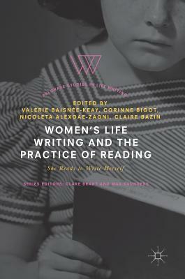 Women's Life Writing and the Practice of Reading: She Reads to Write Herself by 