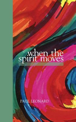 When the Spirit Moves by Paul Leonard