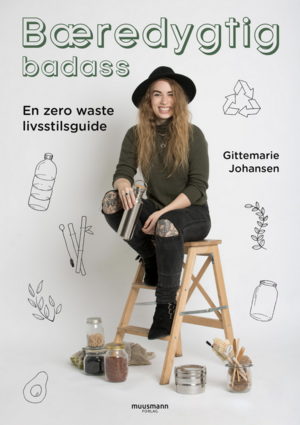 Bæredygtig badass: En zero waste livsstilsguide by Gittemarie Johansen