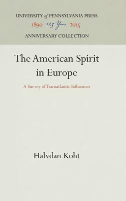 The American Spirit in Europe: A Survey of Transatlantic Influences by Halvdan Koht