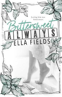 Bittersweet Always by Ella Fields