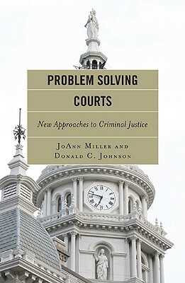 Problem Solving Courts: A Measure of Justice by Donald C. Johnson, JoAnn Miller