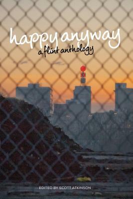 Happy Anyway: A Flint Anthology by 