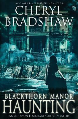 Blackthorn Manor Haunting by Cheryl Bradshaw