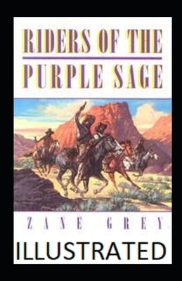 Riders of the Purple Sage (ILLUSTRATED) by Zane Grey