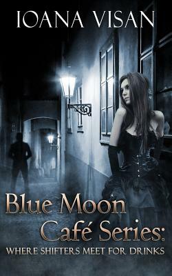 Blue Moon Café Series: : Where Shifters Meet for Drinks by Ioana Visan