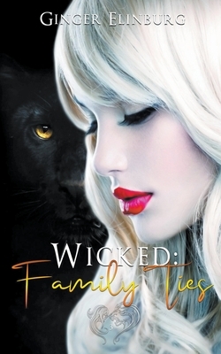 Wicked: Family Ties by Ginger Elinburg