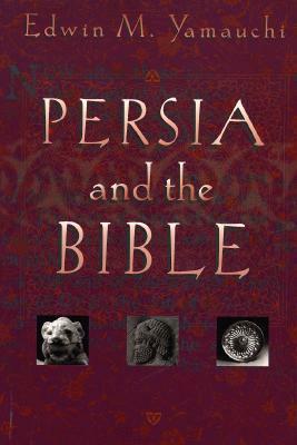 Persia and the Bible by Edwin M. Yamauchi