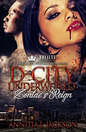 D-City Underworld: Zontae's Reign by Annitia L. Jackson
