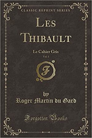Les Thibault, Vol. 1: Le Cahier Gris by Roger Martin du Gard