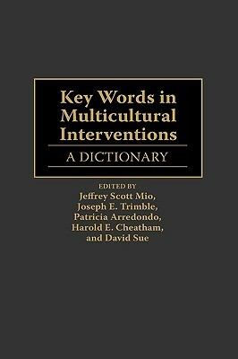 Key Words in Multicultural Interventions: A Dictionary by Patricia Arredondo, Jeffery Scott Mio, Harold E. Cheatham