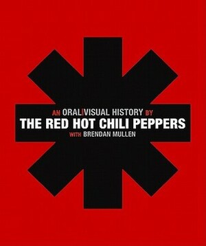 The Red Hot Chili Peppers: An Oral/Visual History by The Red Hot Chili Peppers