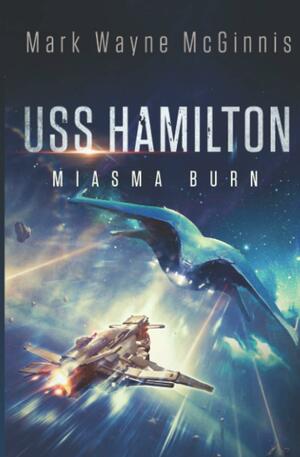 USS Hamilton: Miasma Burn by Mark Wayne McGinnis