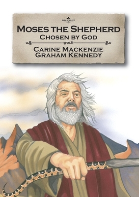 Moses the Shepherd: Chosen by God: Book 2 (Told from Exodus 2-4) by Carine MacKenzie