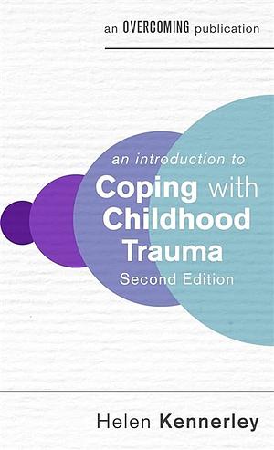 An Introduction to Coping with Childhood Trauma by Helen Kennerley