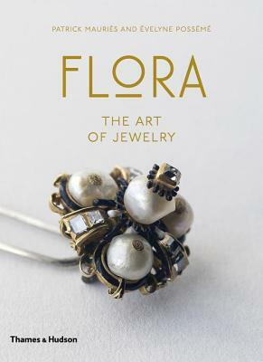 Flora: The Art of Jewelry by Evelyne Posseme, Patrick Mauries