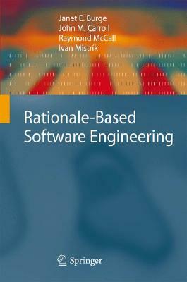 Rationale-Based Software Engineering by Raymond McCall, John M. Carroll, Janet E. Burge