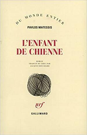 L'enfant de chienne by Pavlos Matesis, Pavlos Matesis