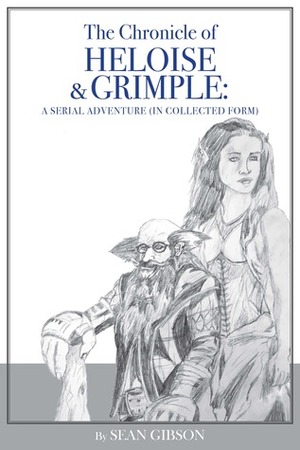 The Chronicle of Heloise & Grimple by Sean Gibson