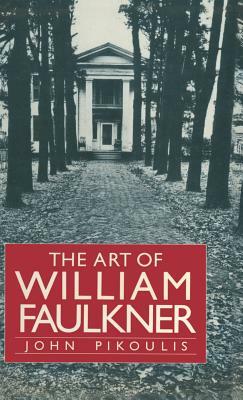 The Art of William Faulkner by John Pikoulis