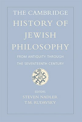 The Cambridge History of Jewish Philosophy: From Antiquity Through the Seventeenth Century by 