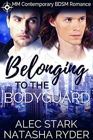 Belonging to the Bodyguard by Alec Stark, Natasha Ryder
