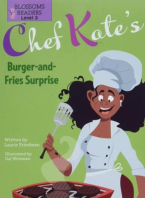 Chef Kate's Burger-And-Fries Surprise by Laurie Friedman