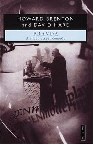 PRAVDA by Howard Brenton, Howard Brenton, David Hare