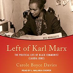Left of Karl Marx: The Political Life of Black Communist Claudia Jones by Carole Boyce Davies