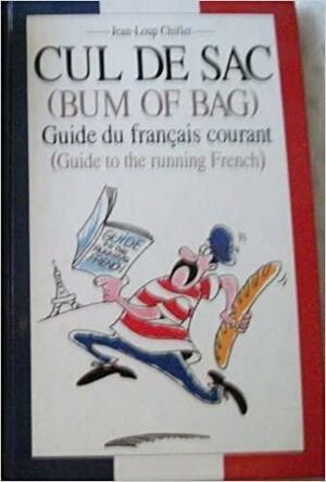 Cul de Sac (bum of Bag): Guide Du Français Courant by Jean-Loup Chiflet