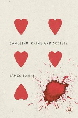 Gambling, Crime and Society by James Banks