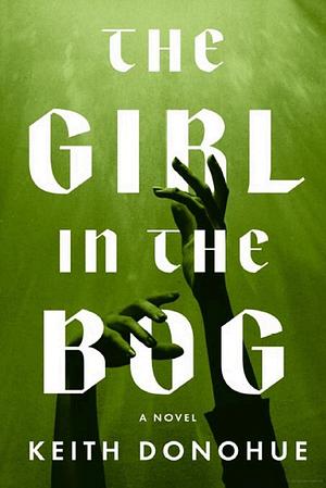 The Girl in the Bog by Keith Donohue