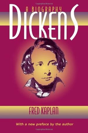 Dickens: A Biography by Fred Kaplan