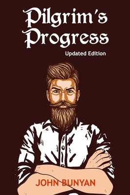Pilgrim's Progress (Illustrated): Updated, Modern English. More Than 100 Illustrations. (Bunyan Updated Classics Book 1, Hand-Painted Beard Man Cover) by John Bunyan