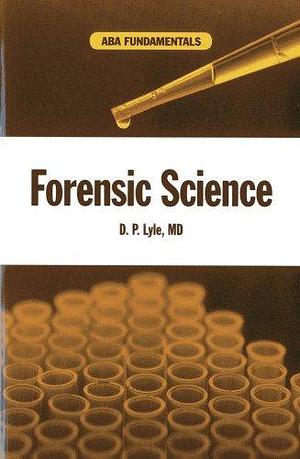 Forensic Science by D. P. Lyle