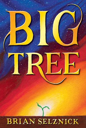 Big Tree by Brian Selznick