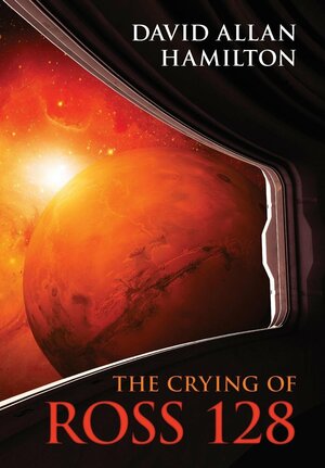 The Crying of Ross 128 by David Allan Hamilton