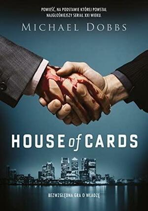 House of cards: bezwzględna gra o władzę by Michael Dobbs